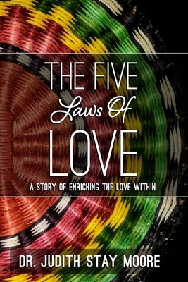 The Five Laws of Love: A Story of Enriching the Love Within by Judith Moore