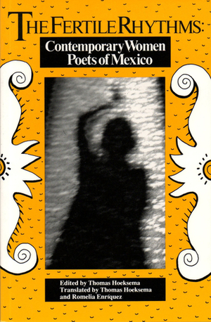 The Fertile Rhythms: Contemporary Women Poets of Mexico by Thomas Hoeksema