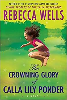 The Crowning Glory of Calla Lily Ponder by Rebecca Wells