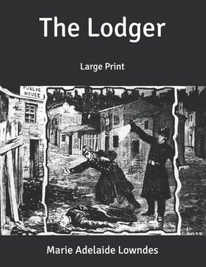 The Lodger: Large Print by Marie Adelaide Lowndes