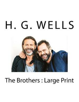 The Brothers: Large Print by H.G. Wells