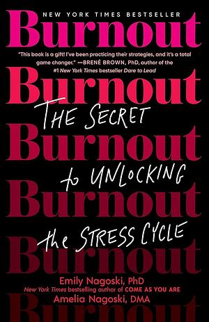 Burnout: The Secret to Unlocking the Stress Cycle by Amelia Nagoski, Emily Nagoski