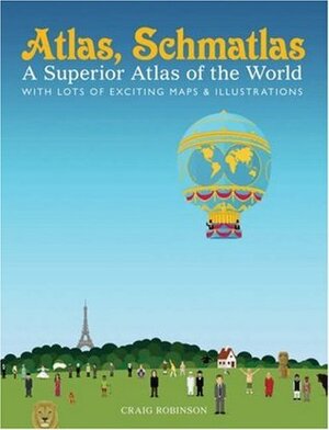 Atlas, Schmatlas: A Superior Atlas of the World by Craig Robinson