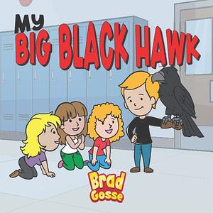 My Big Black Hawk by Brad Gosse