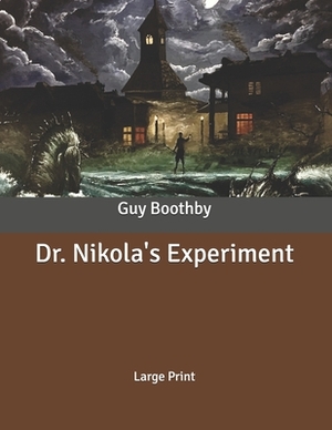 Dr. Nikola's Experiment: Large Print by Guy Boothby