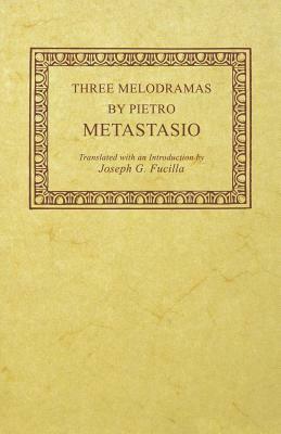 Three Melodramas by Pietro Metastasio by Pietro Metastasio