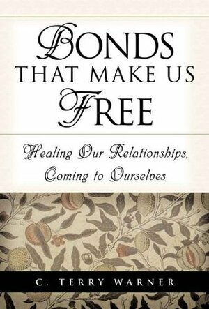 Bonds That Make Us Free by C. Terry Warner