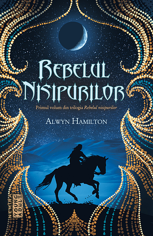 Rebelul nisipurilor by Alwyn Hamilton