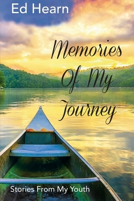 Memories Of My Journey: Stories From My Youth by Ed Hearn