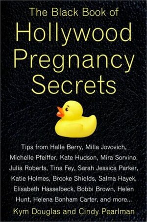 The Black Book of Hollywood Pregnancy Secrets by Cindy Pearlman, Kym Douglas
