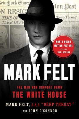 Mark Felt: The Man Who Brought Down the White House by John O'Connor, Mark Felt