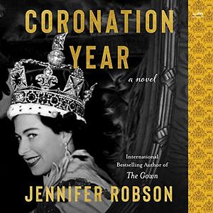 Coronation Year: A Novel  by Jennifer Robson