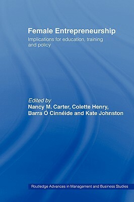 Female Entrepreneurship: Implications for Education, Training and Policy by Nancy M. Carter, Barra O. Cinneide, Colette Henry