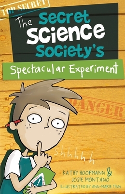 The Secret Science Society's Spectacular Experiment by Josie Montano, Kathy Hoopmann