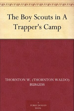 The Boy Scouts in A Trapper's Camp by Thornton W. Burgess