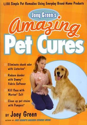 Joey Green's Amazing Pet Cures by Joey Green, Joey Green