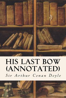 His Last Bow (annotated) by Arthur Conan Doyle