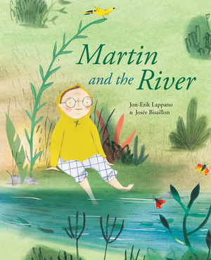 Martin and the River by Jon-Erik Lappano, Josée Bisaillon