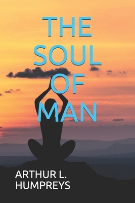 The Soul of Man by Arthur L Humpreys