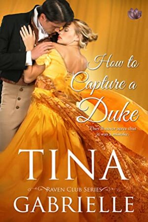 How to Capture a Duke by Tina Gabrielle