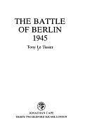 The Battle of Berlin 1945 by Tony Le Tissier