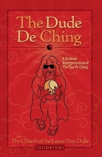 The Dude De Ching by Oliver Benjamin, Dwayne Eutsey, The Church of the Latter-Day Dude, Peter Merel