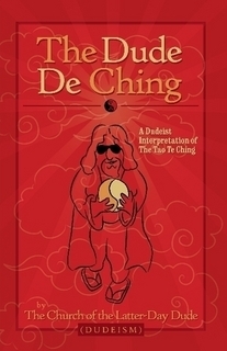 The Dude De Ching by Oliver Benjamin, Dwayne Eutsey, The Church of the Latter-Day Dude, Peter Merel