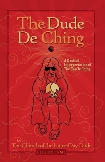 The Dude De Ching by Peter Merel, Oliver Benjamin, Dwayne Eutsey, The Church of the Latter-Day Dude