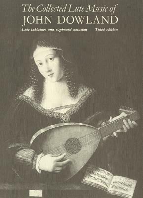 The Collected Lute Music Of John Dowland by Basil Lam, John Dowland