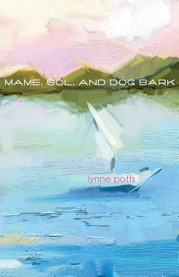 Mame, Sol, and Dog Bark by Lynne Potts