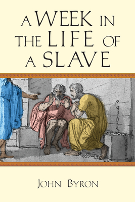 A Week in the Life of a Slave by John Byron