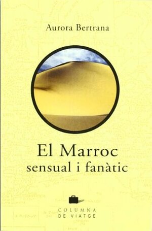 El Marroc sensual i fanàtic by Aurora Bertrana