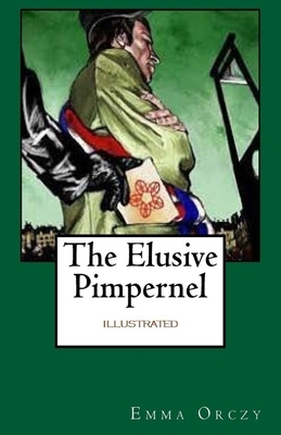 The Elusive Pimpernel Illustrated by Baroness Orczy