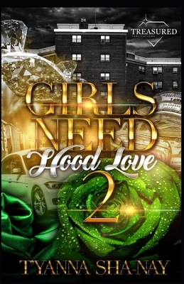 Girls Need Hood Love 2 by T'Yanna Sha-Nay