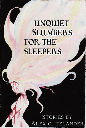 Unquiet Slumbers for the Sleepers by Alex C. Telander