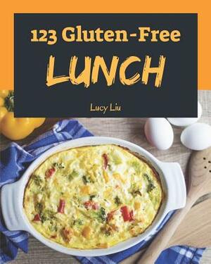 Gluten-Free Lunch 123: Enjoy 123 Days with Amazing Gluten-Free Lunch Recipes in Your Own Gluten-Free Lunch Cookbook! [book 1] by Lucy Liu