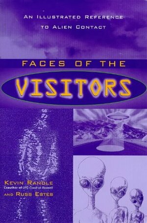 Faces of the Visitors by Kevin D. Randle, Russ Estes