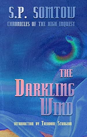Chronicles of the High Inquest: The Darkling Wind: The epic of a galactic empire's fall by Theodore Sturgeon, S.P. Somtow, Mikey Jiraros