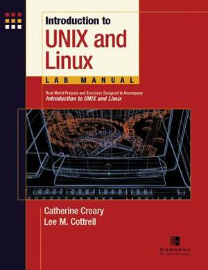 Introduction to Unix and Linux Lab Manual, Student Edition by Lee M. Cottrell, Catherine Creary