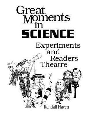 Great Moments in Science: Experiments and Readers Theatre by Kendall Haven