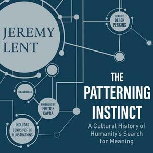 The Patterning Instinct: A Cultural History of Humanity's Search for Meaning by Jeremy Lent