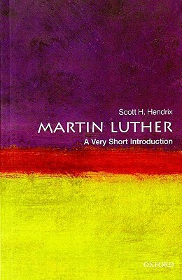 Martin Luther: A Very Short Introduction by Scott H. Hendrix