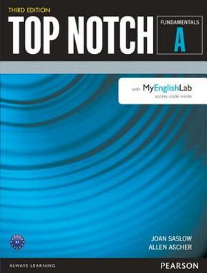 Top Notch Fundamentals Split a W/Mylab English by Joan Saslow, Allen Ascher