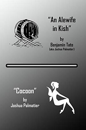 Cocoon and An Alewife in Kish by Joshua Palmatier