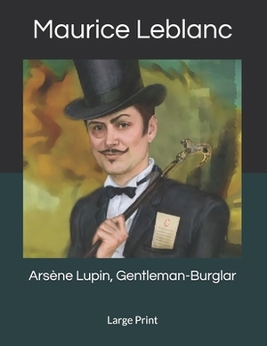 Arsène Lupin, Gentleman-Burglar: Large Print by Maurice Leblanc