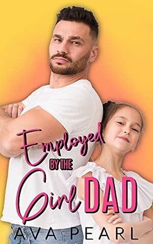 Employed by the Girl Dad by Ava Pearl