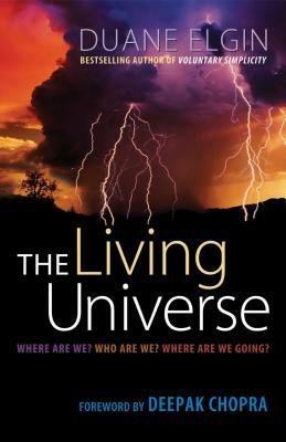 The Living Universe: Where Are We? Who Are We? Where Are We Going? by Duane Elgin
