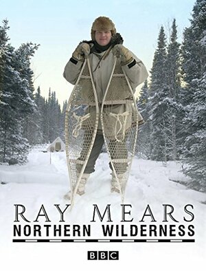 Northern Wilderness by Ray Mears