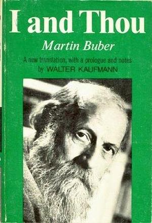 Martin Buber: I & Thou by Walter Kaufmann, Martin Buber