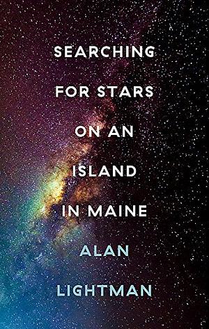 Searching For Stars on an Island in Maine by Alan Lightman